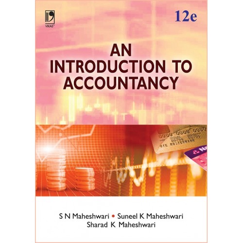 Vikas Publishing House's An Introduction to Accountancy for B. Com, M. Com, BBA & CA/CA/CMA Foundation Courses by Dr. S. N. Maheshwari, Dr. Suneel Maheshwari, CA. Sharad K. Maheshwari